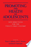 Promoting the health of adolescents new directions for the twenty-first century /