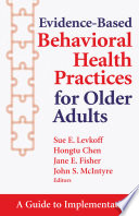 Evidence-based behavioral health practices for older adults a guide to implementation /