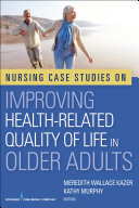Nursing case studies on improving health-related quality of life in older adults /