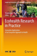 Ecohealth research in practice : innovative applications of an ecosystem approach to health /