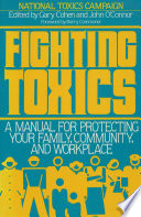 Fighting toxics a manual for protecting your family, community, and workplace /