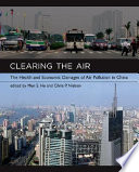 Clearing the air the health and economic damages of air pollution in China /
