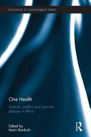 One health : science, politics and zoonotic disease in Africa /