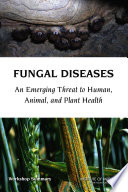 Fungal diseases an emerging threat to human, animal, and plant health : workshop summary /