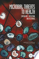 Microbial threats to health emergence, detection, and response /
