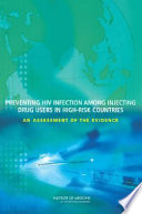 Preventing HIV infection among injecting drug users in high risk countries an assessment of the evidence /