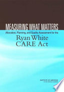 Measuring what matters allocation, planning, and quality assessment for the Ryan White Care Act /
