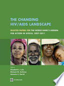 The changing HIV/AIDS landscape selected papers for the World Bank's agenda for action in Africa, 2007-2011 /