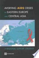 Averting AIDS crises in Eastern Europe and Central Asia a regional support strategy /
