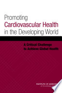 Promoting cardiovascular health in the developing world a critical challenge to achieve global health /
