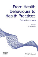 From health behaviours to health practices : critical perspectives /