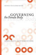 Governing the female body gender, health, and networks of power /