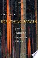 Breathing spaces qigong, psychiatry, and healing in China /