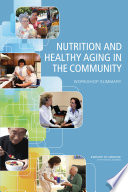 Nutrition and healthy aging in the community workshop summary /
