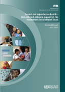 Sexual and reproductive health-- research and action in support of the millennium development goals biennial report 2006-2007.