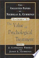 The value of psychological treatment : the collected papers of Nicholas A. Cummings.