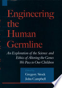 Engineering the human germline an exploration of the science and ethics of altering the genes we pass to our children /