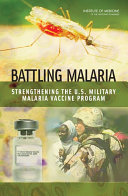 Battling malaria strengthening the U.S. military malaria vaccine program /