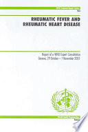 Rheumatic fever and rheumatic heart diseases report of a WHO Expert Consultation, Geneva, 29 October - 1 November, 2001.