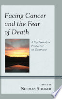 Facing cancer and the fear of death a psychoanalytic perspective on treatment /