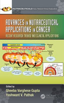 Advances in nutraceutical applications in cancer : recent research trends and clinical applications /