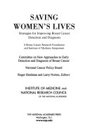 Saving women's lives strategies for improving breast cancer detection and diagnosis : A Breast Cancer Research Foundation and Institute of Medicine Symposium /