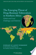 The emerging threat of drug-resistant tuberculosis in southern Africa global and local challenges and solution : summary of a joint workshop /