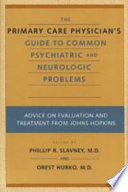 The Primary care physician's guide to common psychiatric and neurologic problems advice on evaluation and treatment from Johns Hopkins /