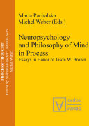 Neuropsychology and philosophy of mind in process essays in honor of Jason W. Brown /