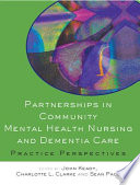 Partnerships in community mental health nursing and dementia care practice perspectives /