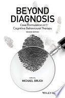 Beyond diagnosis : case formulation in cognitive behavioural therapy /