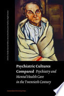 Psychiatric cultures compared psychiatry and mental health care in the twentieth century /