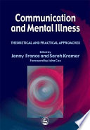 Communication and mental illness theoretical and practical approaches /