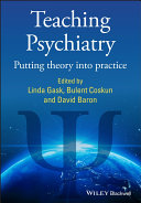 Teaching psychiatry putting theory into practice /