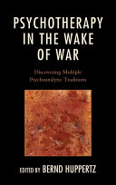 Psychotherapy in the wake of war : discovering multiple psychoanalytic traditions /
