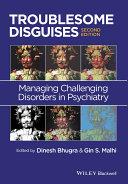Troublesome disguises : managing challenging disorders in psychiatry /