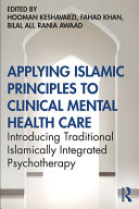 Applying Islamic principles to clinical mental health care : introducing traditional Islamically integrated psychotherapy /