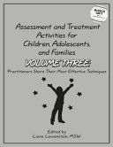 Assessment and treatment activities for children, adolescents and families. Volume three : practitioners share their most effective techniques /
