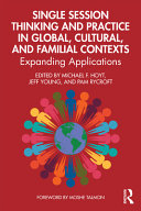 Single session thinking and practice in global, cultural, and familial contexts : expanding applications /