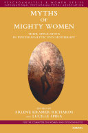 Myths of mighty women : their application in psychoanalytic psychotherapy /