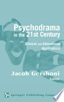 Psychodrama in the 21st century clinical and educational applications /