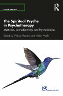 The spiritual psyche in psychotherapy : mysticism, intersubjectivity, and psychoanalysis /