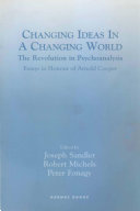 Changing ideas in a changing world the revolution in psychoanalysis : essays in honour of Arnold Cooper /