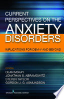 Current perspectives on the anxiety disorders implications for DSM-V and beyond /