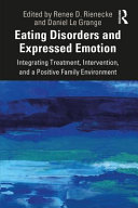 Eating disorders and expressed emotion : integrating treatment, intervention, and a positive family environment /