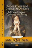 Understanding eating disorders integrating culture, psychology and biology /