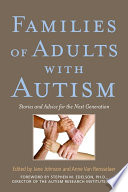 Families of adults with autism stories and advice for the next generation /
