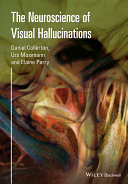 The neuroscience of visual hallucinations /