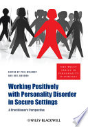Working positively with personality disorder in secure settings a practitioner's perspective /
