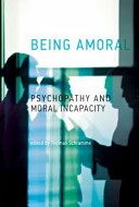 Being amoral : psychopathy and moral incapacity /